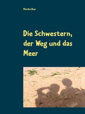 cover image of Die Schwestern, der Weg und das Meer